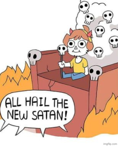 ALL HAIL THE NEW SATAN! | image tagged in all hail the new satan | made w/ Imgflip meme maker