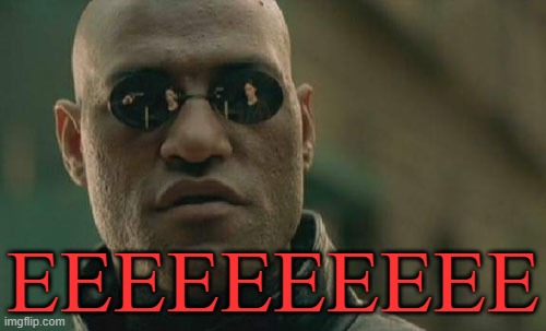 EEEEEEEEEE | EEEEEEEEEE | image tagged in memes,matrix morpheus,red | made w/ Imgflip meme maker