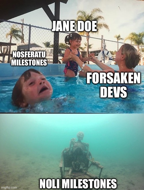 These milestones are taking too long | JANE DOE; NOSFERATU MILESTONES; FORSAKEN DEVS; NOLI MILESTONES | image tagged in drowning kid skeleton | made w/ Imgflip meme maker