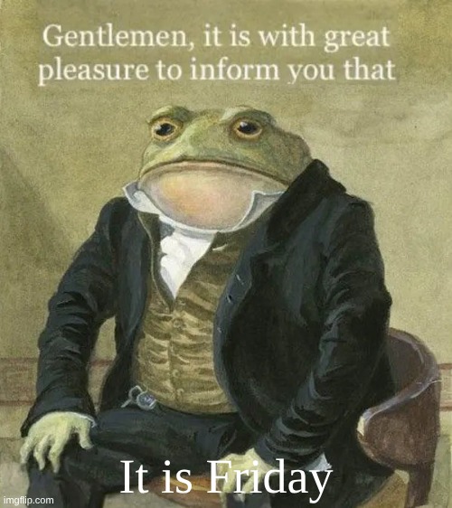 Colonel Toad | It is Friday | image tagged in colonel toad | made w/ Imgflip meme maker