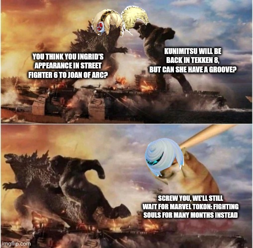 Kong Godzilla Doge | KUNIMITSU WILL BE BACK IN TEKKEN 8, BUT CAN SHE HAVE A GROOVE? YOU THINK YOU INGRID'S APPEARANCE IN STREET FIGHTER 6 TO JOAN OF ARC? SCREW YOU, WE'LL STILL WAIT FOR MARVEL TOKON: FIGHTING SOULS FOR MANY MONTHS INSTEAD | image tagged in kong godzilla doge,marvel comics,street fighter,confused,tekken | made w/ Imgflip meme maker