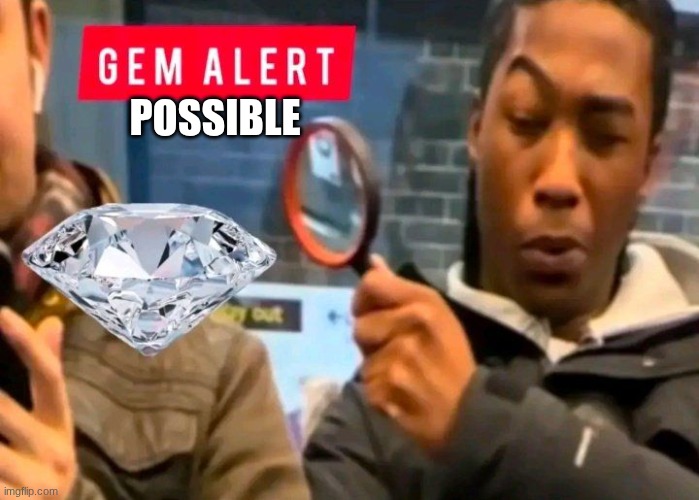 Gem Alert | POSSIBLE | image tagged in gem alert | made w/ Imgflip meme maker