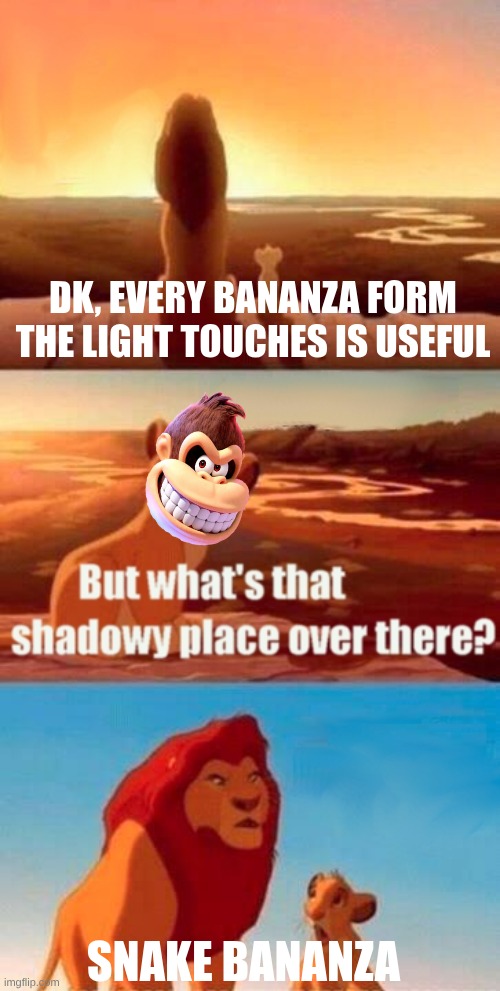 Simba Shadowy Place | DK, EVERY BANANZA FORM THE LIGHT TOUCHES IS USEFUL; SNAKE BANANZA | image tagged in memes,simba shadowy place | made w/ Imgflip meme maker