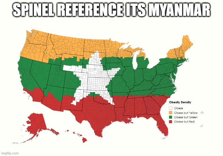 tell me your country (or usa or canadian state/province) and ill do it | SPINEL REFERENCE ITS MYANMAR | made w/ Imgflip meme maker