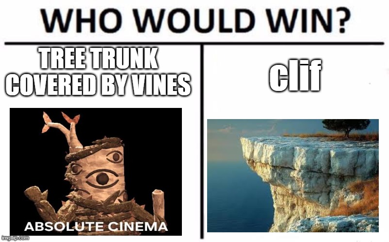 outdoors be like: | TREE TRUNK COVERED BY VINES; clif | image tagged in who would win | made w/ Imgflip meme maker