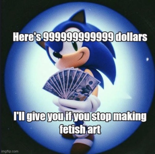 I’ll give you if you stop making fetish art | image tagged in i ll give you if you stop making fetish art | made w/ Imgflip meme maker