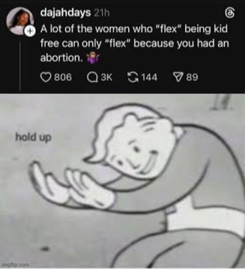 She’s right | image tagged in hol up,pro life | made w/ Imgflip meme maker