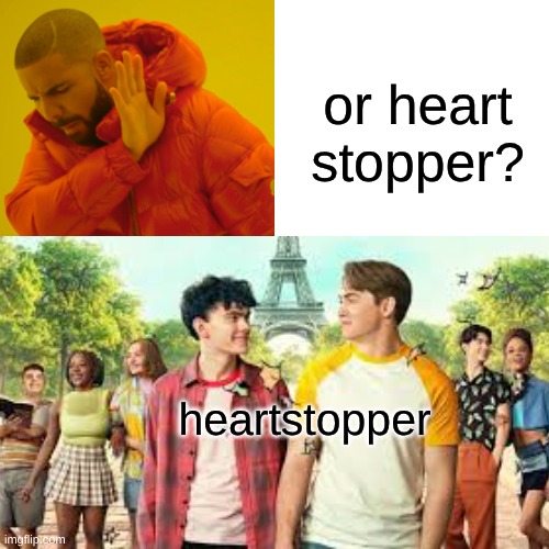 Drake Hotline Bling Meme | or heart stopper? heartstopper | image tagged in memes,drake hotline bling | made w/ Imgflip meme maker