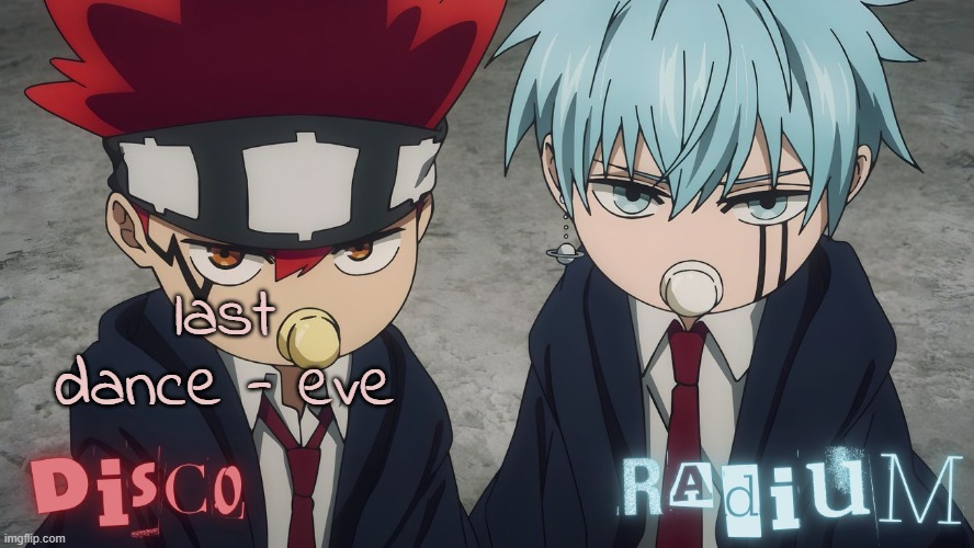 so peak | last dance - eve | image tagged in disco and radium dot and lance temp | made w/ Imgflip meme maker