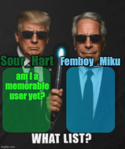 sour hart/ femboy miku temp | am I a memorable user yet? | image tagged in sour hart/ femboy miku temp | made w/ Imgflip meme maker