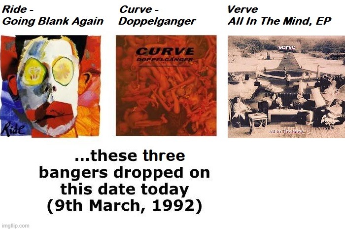 Historic Shoegaze SAME-DAY RELEASES | image tagged in curve,verve,ride,shoegaze,shoegazing,anniversary | made w/ Imgflip meme maker