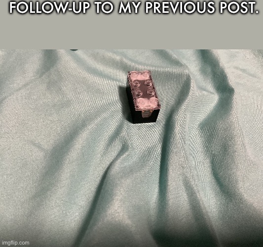 It’s one of those smart bricks. | FOLLOW-UP TO MY PREVIOUS POST. | made w/ Imgflip meme maker