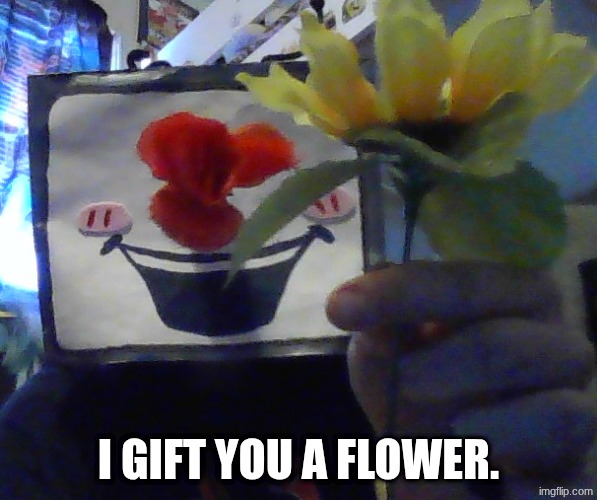 I AM TENNA! | I GIFT YOU A FLOWER. | made w/ Imgflip meme maker
