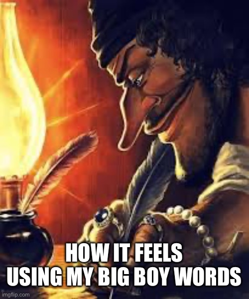 Perpendicular. | HOW IT FEELS USING MY BIG BOY WORDS | image tagged in guy writing meme,funny,memes,dumb,views | made w/ Imgflip meme maker