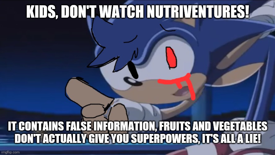 Murasaki pendrive has something to say to you guys! | KIDS, DON'T WATCH NUTRIVENTURES! IT CONTAINS FALSE INFORMATION, FRUITS AND VEGETABLES DON'T ACTUALLY GIVE YOU SUPERPOWERS, IT'S ALL A LIE! | image tagged in kids don't - sonic x,murasaki pendrive | made w/ Imgflip meme maker