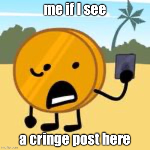 coin | me if I see; a cringe post here | image tagged in coin | made w/ Imgflip meme maker