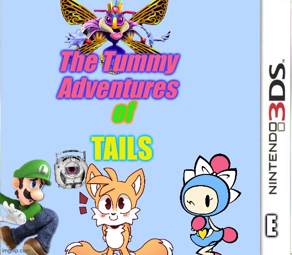 The Tummy Adventures of Tails | The Tummy Adventures; of; TAILS; E | image tagged in nintendo 3ds game label template | made w/ Imgflip meme maker
