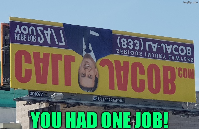 Billboard Image Failed Successfully | YOU HAD ONE JOB! | image tagged in you had one job,signs/billboards,upside-down,dafuq did i just read,do you are have stupid,duhhh dumbass | made w/ Imgflip meme maker