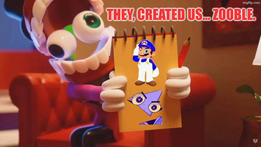 They, Created Us ZOOBLE... | THEY, CREATED US... ZOOBLE. | image tagged in caine therapy | made w/ Imgflip meme maker