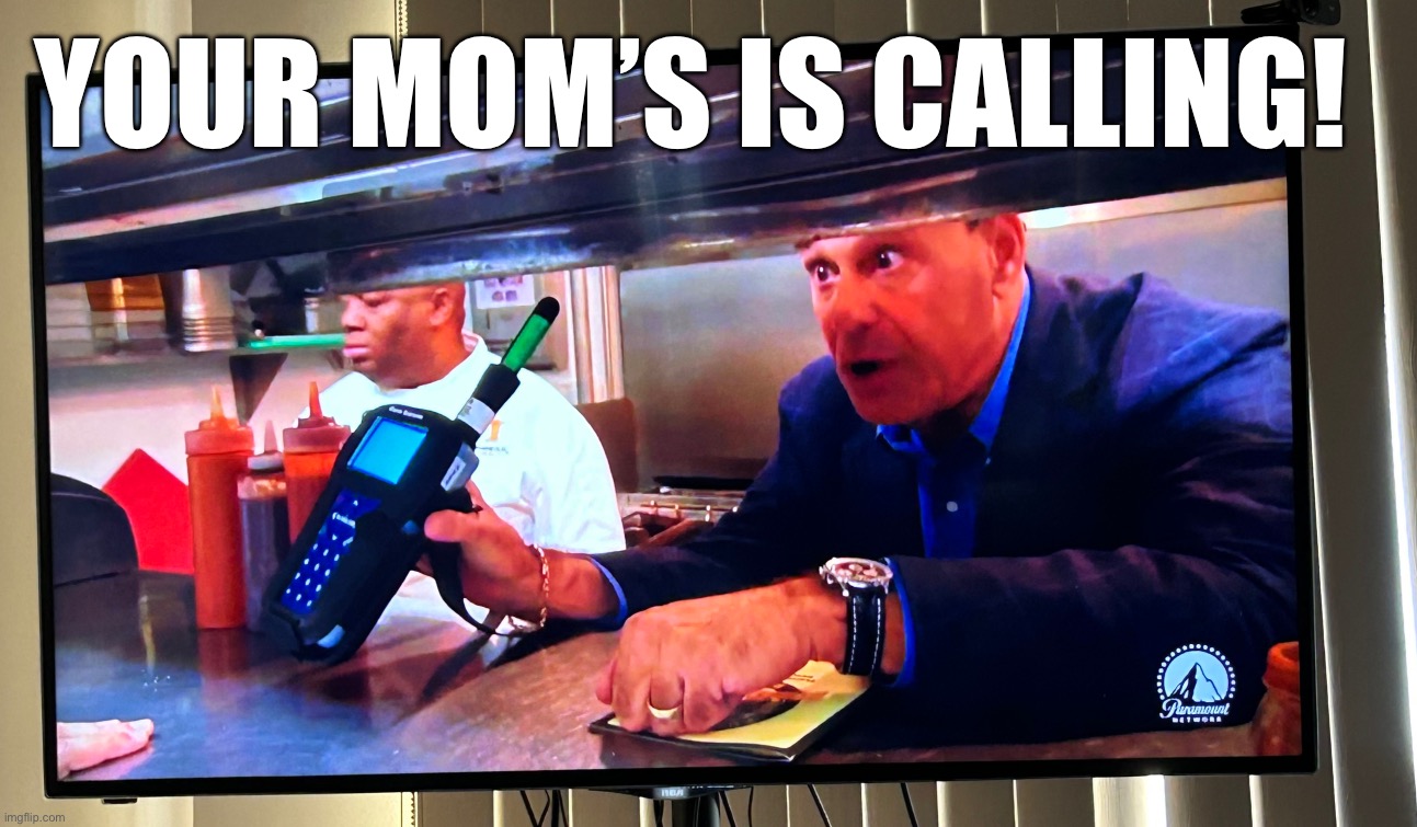 Jon Taffer: Your mom’s is calling! | YOUR MOM’S IS CALLING! | image tagged in jon taffer | made w/ Imgflip meme maker