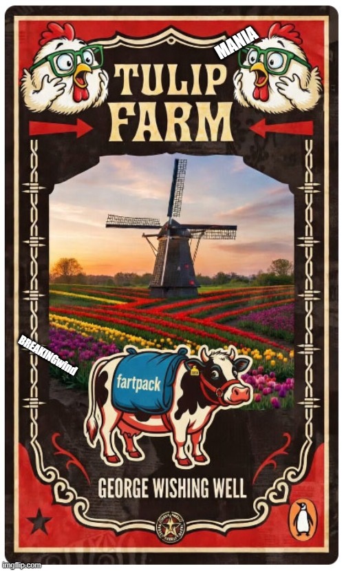 BREAKING: Soul of the Climate Scam Narrative (BREAKINGwind) Captured!!! | MANIA; BREAKINGwind | image tagged in tulip mania,breaking,breaking wind,animal farm,wind energy | made w/ Imgflip meme maker