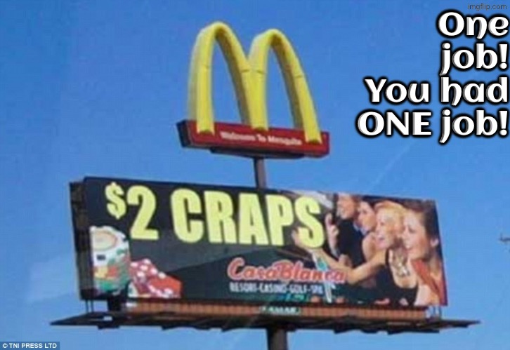 $2 Craps? So now we have to pay to poop? | One job! You had ONE job! | image tagged in you had one job,signs/billboards,crap,mcdonald's sign,do you are have stupid,dafuq did i just read | made w/ Imgflip meme maker