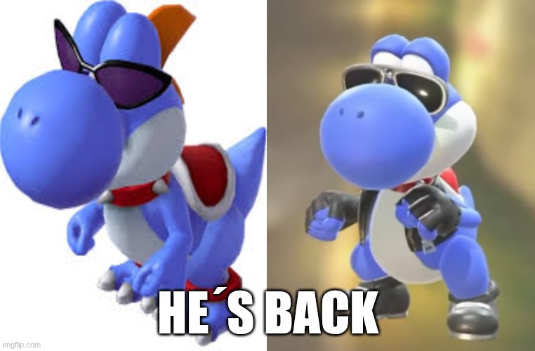 Yoshi XXIV | HE´S BACK | image tagged in yoshi | made w/ Imgflip meme maker