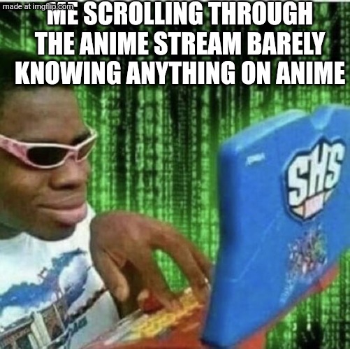 Ryan Beckford | ME SCROLLING THROUGH THE ANIME STREAM BARELY KNOWING ANYTHING ON ANIME | image tagged in ryan beckford,anime,scroll | made w/ Imgflip meme maker
