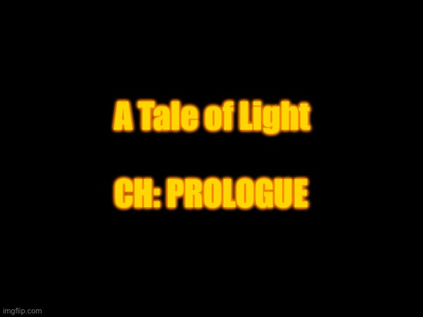 A Tale Of Light Prologue | A Tale of Light; CH: PROLOGUE | made w/ Imgflip meme maker
