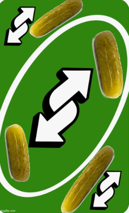 I, A_Real_One/DillPickles12, bring to you the uno reverse pickle card. | image tagged in green uno reverse card,pickle,card,uno reverse card,dillpickles12 | made w/ Imgflip meme maker