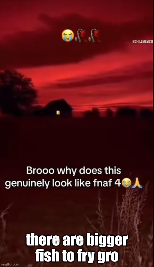 there are bigger fish to fry gro | made w/ Imgflip meme maker