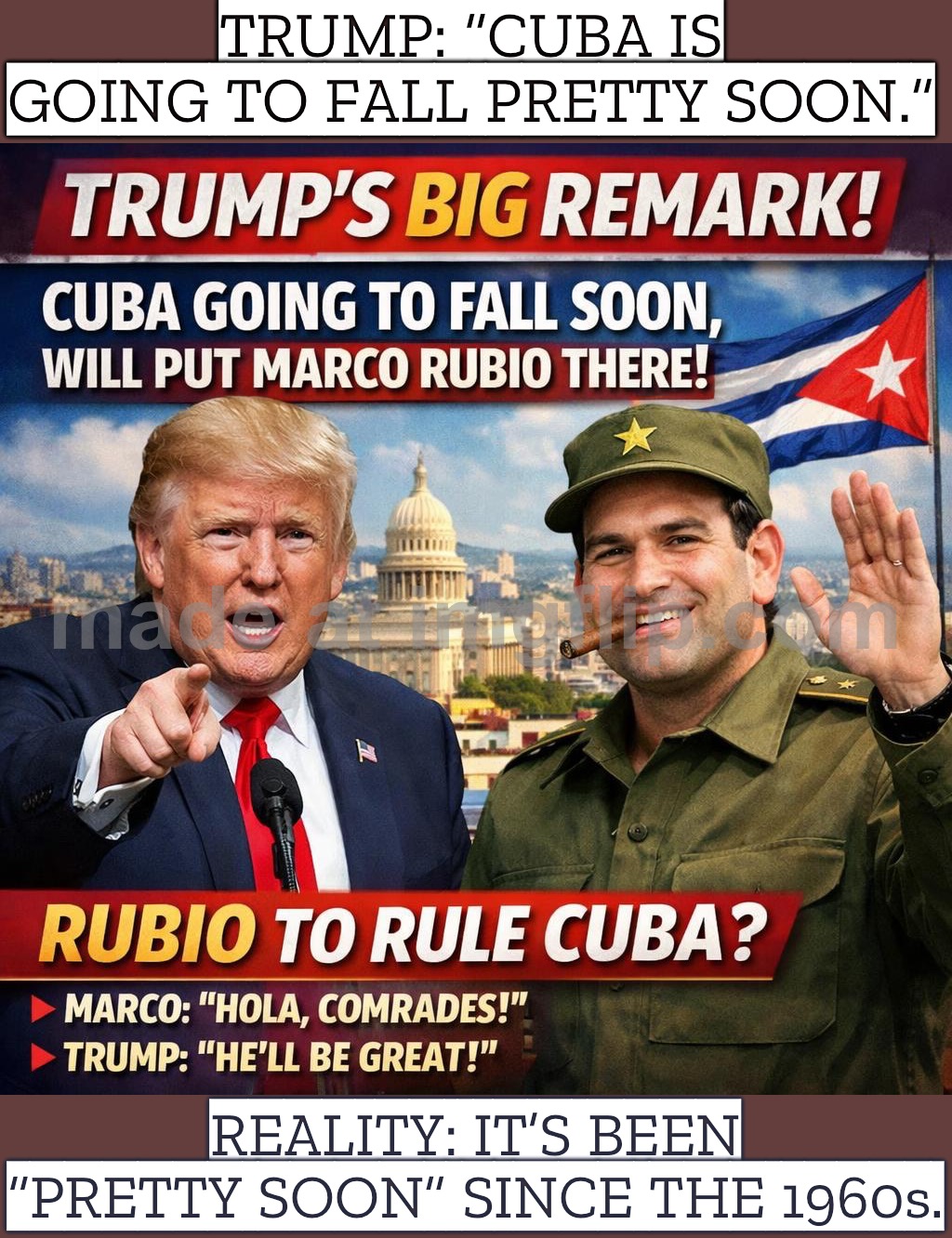 TRUMP: "I HAVE A BIG REMARK…"; …IT'S BIGLY WRONG. | TRUMP: “CUBA IS GOING TO FALL PRETTY SOON.”; REALITY: IT’S BEEN “PRETTY SOON” SINCE THE 1960s. | image tagged in trump's big remark,cuba,donald trump,marco rubio,iran,foreign policy | made w/ Imgflip meme maker