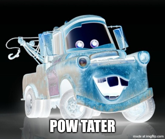 Pow Tater 676 | POW TATER | image tagged in tow mater 101 | made w/ Imgflip meme maker