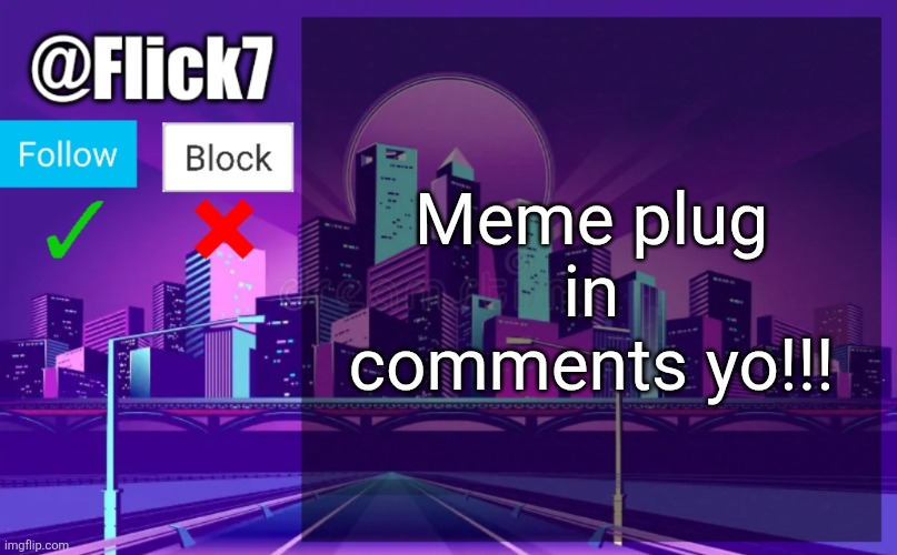 Upvote em yo. My husband is Walter white, YO!!!!!! | Meme plug in comments yo!!! | image tagged in flick7 announcement template | made w/ Imgflip meme maker