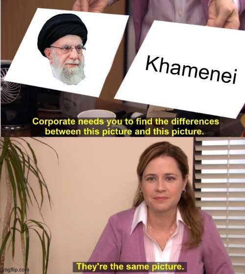 Replacing Khamenei with Khamenei. lol | Khamenei | image tagged in memes,they're the same picture,iran,leader,lol | made w/ Imgflip meme maker