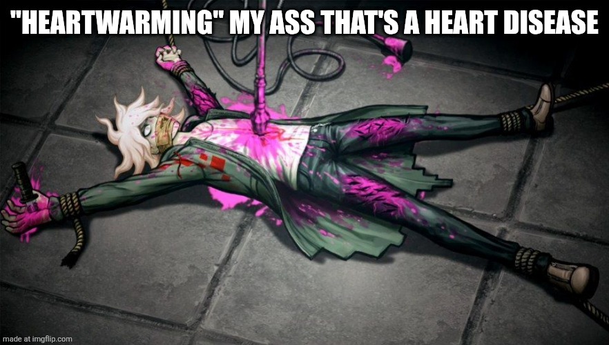 nagito | "HEARTWARMING" MY ASS THAT'S A HEART DISEASE | image tagged in nagito | made w/ Imgflip meme maker