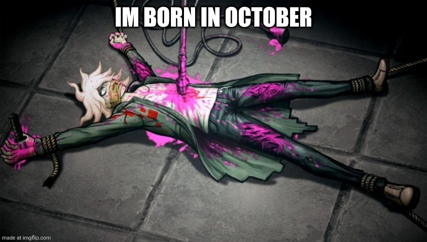 nagito | IM BORN IN OCTOBER | image tagged in nagito | made w/ Imgflip meme maker
