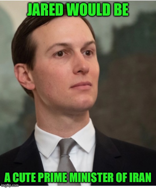 JARED WOULD BE; A CUTE PRIME MINISTER OF IRAN | made w/ Imgflip meme maker