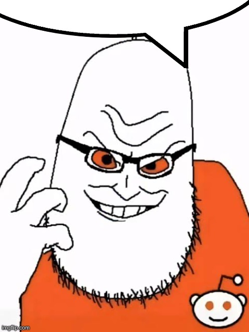 Redditor | image tagged in redditor | made w/ Imgflip meme maker