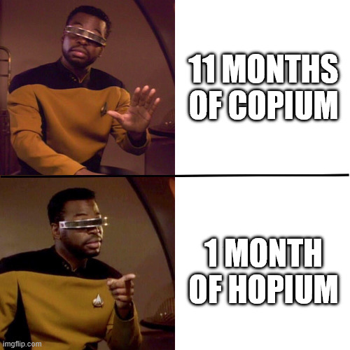 La Forge | 11 MONTHS OF COPIUM; 1 MONTH OF HOPIUM | image tagged in la forge | made w/ Imgflip meme maker