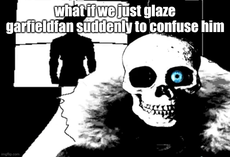 common garfieldfan W | what if we just glaze garfieldfan suddenly to confuse him | image tagged in i heard you're pretty strong | made w/ Imgflip meme maker