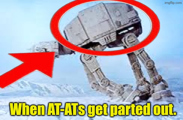 Falling AT-AT | When AT-ATs get parted out. | image tagged in falling at-at | made w/ Imgflip meme maker