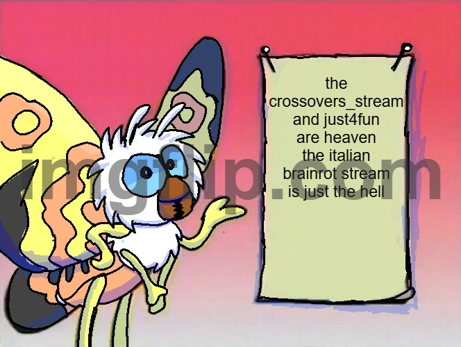 this is true | the crossovers_stream and just4fun
are heaven the italian brainrot stream is just the hell | image tagged in mothra gives you info | made w/ Imgflip meme maker
