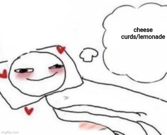 or blue monster energy | cheese curds/lemonade | image tagged in stickman in bed blushing | made w/ Imgflip meme maker