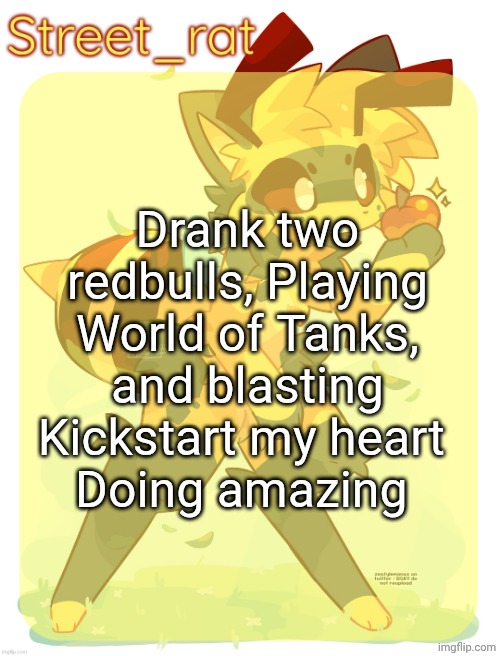 Peak unemployment | Drank two redbulls, Playing World of Tanks, and blasting Kickstart my heart 
Doing amazing | image tagged in rats beecat temp | made w/ Imgflip meme maker