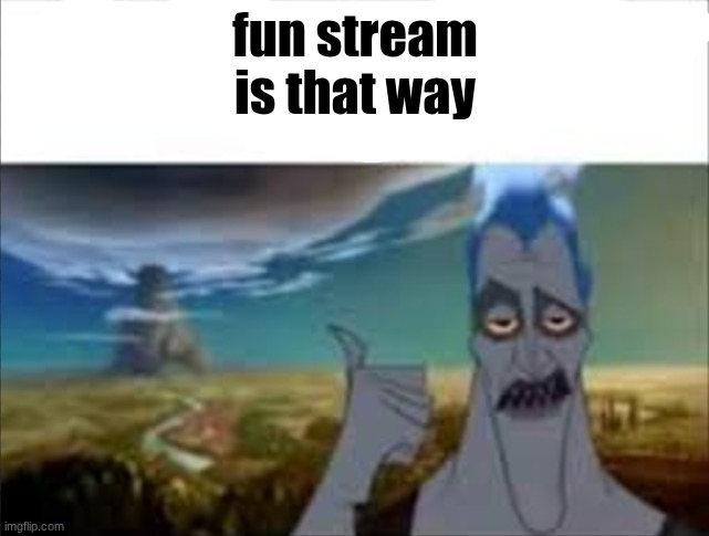 YT shorts is that way | fun stream is that way | image tagged in yt shorts is that way | made w/ Imgflip meme maker