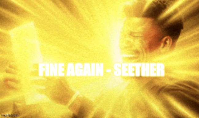 Jimmy butler peak | FINE AGAIN - SEETHER | image tagged in jimmy butler peak | made w/ Imgflip meme maker