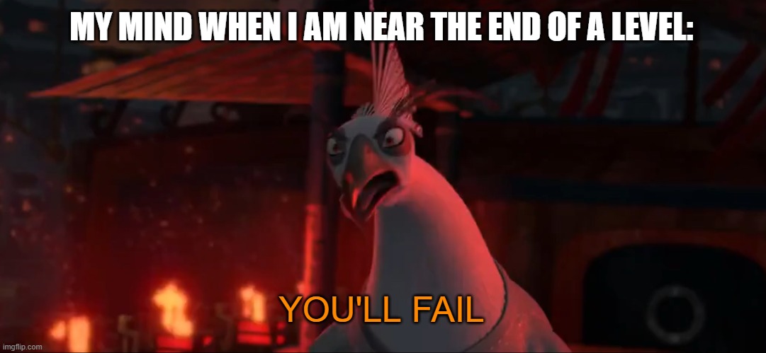 geometry dash | MY MIND WHEN I AM NEAR THE END OF A LEVEL:; YOU'LL FAIL | image tagged in keep firing | made w/ Imgflip meme maker