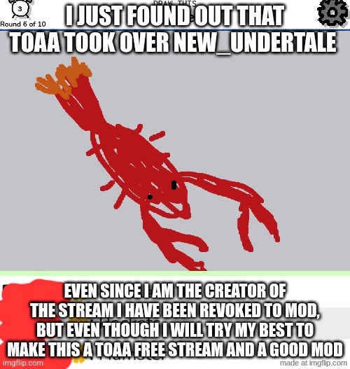 the old era of understream2 where toaa was in charge is done, and this new era where I will call the anzen dynasty is here. | I JUST FOUND OUT THAT TOAA TOOK OVER NEW_UNDERTALE; EVEN SINCE I AM THE CREATOR OF THE STREAM I HAVE BEEN REVOKED TO MOD, BUT EVEN THOUGH I WILL TRY MY BEST TO MAKE THIS A TOAA FREE STREAM AND A GOOD MOD | image tagged in lobert | made w/ Imgflip meme maker