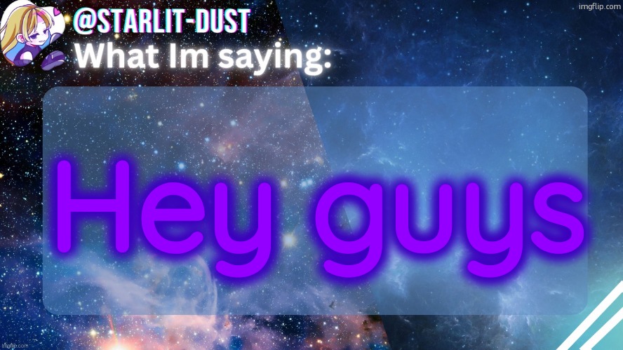 Stardust's template by GraceOMG | Hey guys | image tagged in stardust's template by graceomg | made w/ Imgflip meme maker
